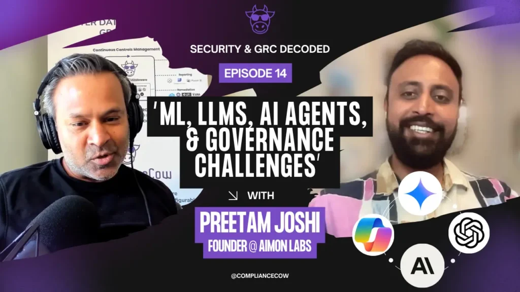 Podcast thumbnail for "Security & GRC Decoded - Episode 14" featuring the title “ML, LLMs, AI Agents, & Governance Challenges.” The left side shows host Raj Krishnamurthy wearing headphones and speaking into a microphone. The right side shows guest Preetam Joshi, smiling, with the label “Preetam Joshi, Founder @ Aimon Labs” in bold purple text. Logos of AI-related tools, including OpenAI and other AI icons, are overlaid at the bottom. The background includes the ComplianceCow logo and branding.