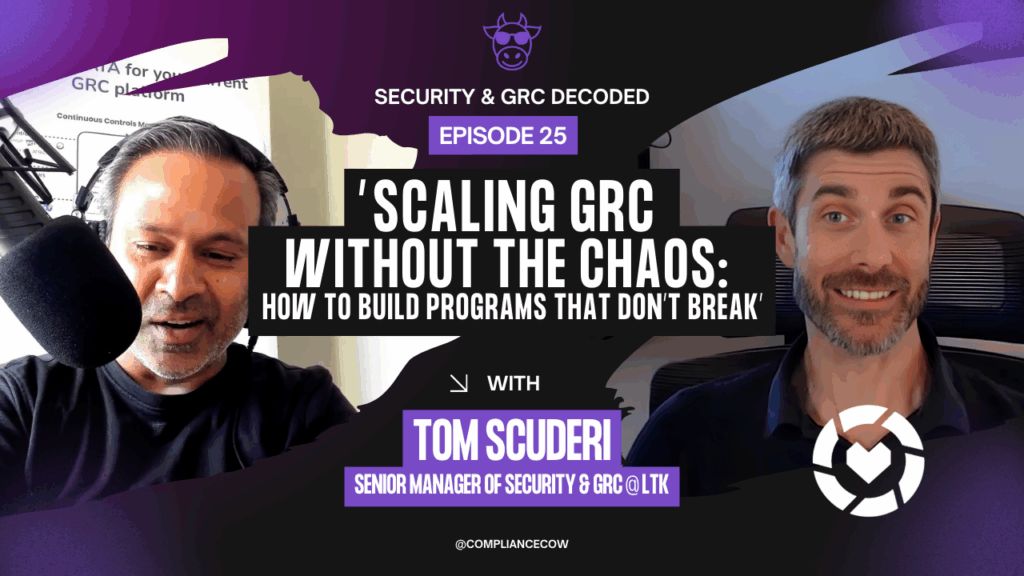 YouTube thumbnail for Security & GRC Decoded Episode 25. The image features a split screen with host Raj Krishnamurthy speaking into a microphone on the left and guest Tom Scuderi, Senior Manager of Security & GRC at LTK, smiling on the right. Central text reads: "Scaling GRC Without the Chaos: How to Build Programs That Don't Break."